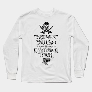 Take what you can, give nothing back Long Sleeve T-Shirt